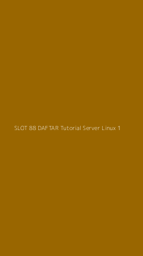 Tampilan Antarmuka Aplikasi Slot 88 Daftar Tutorial Server Linux - 1