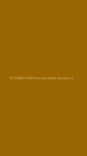 Tampilan Antarmuka Aplikasi Slot 888 Casino Situs Slot Modal Awal Kecil - 2