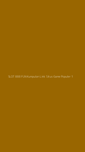Tampilan Antarmuka Aplikasi Slot 888 Fun Kumpulan Link Situs Game Populer - 1