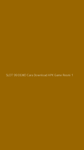 Tampilan Antarmuka Aplikasi Slot 99 Demo Cara Download Apk Game Resmi - 1