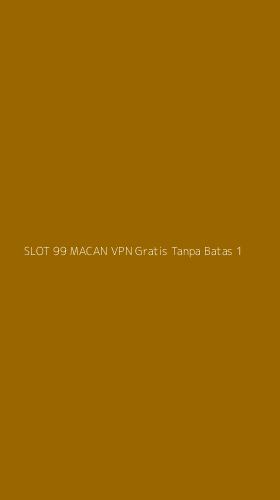 Tampilan Antarmuka Aplikasi Slot 99 Macan Vpn Gratis Tanpa Batas - 1