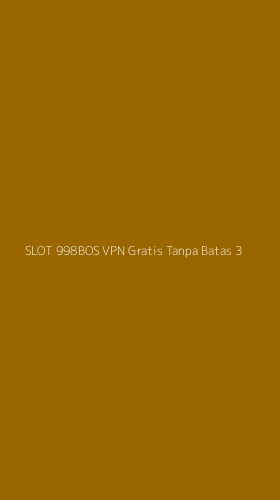Tampilan Antarmuka Aplikasi Slot 998bos Vpn Gratis Tanpa Batas - 3