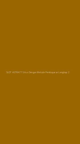 Tampilan Antarmuka Aplikasi Slot Astra77 Situs Dengan Metode Pembayaran Lengkap - 2