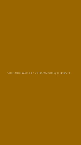 Tampilan Antarmuka Aplikasi Slot Auto Wallet 123 Platform Belajar Online - 1