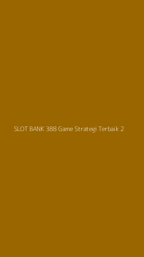 Tampilan Antarmuka Aplikasi Slot Bank 388 Game Strategi Terbaik - 2