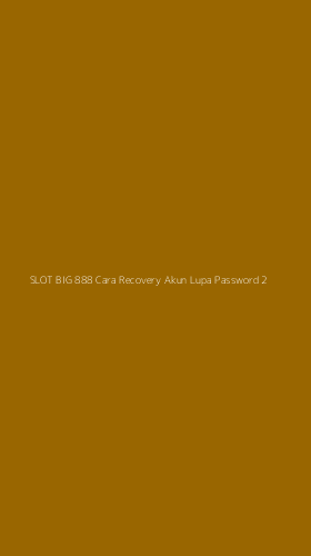 Tampilan Antarmuka Aplikasi Slot Big 888 Cara Recovery Akun Lupa Password - 2