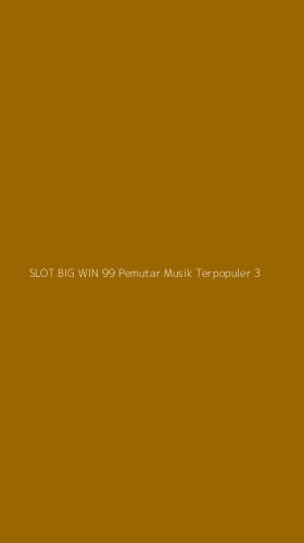 Tampilan Antarmuka Aplikasi Slot Big Win 99 Pemutar Musik Terpopuler - 3