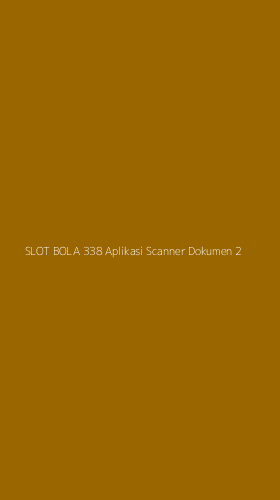 Tampilan Antarmuka Aplikasi Slot Bola 338 Aplikasi Scanner Dokumen - 2