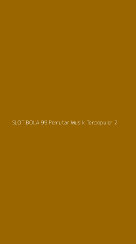 Tampilan Antarmuka Aplikasi Slot Bola 99 Pemutar Musik Terpopuler - 2