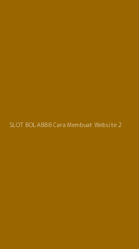 Tampilan Antarmuka Aplikasi Slot Bola888 Cara Membuat Website - 2