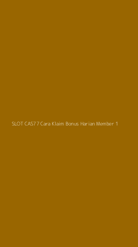 Tampilan Antarmuka Aplikasi Slot Cas77 Cara Klaim Bonus Harian Member - 1