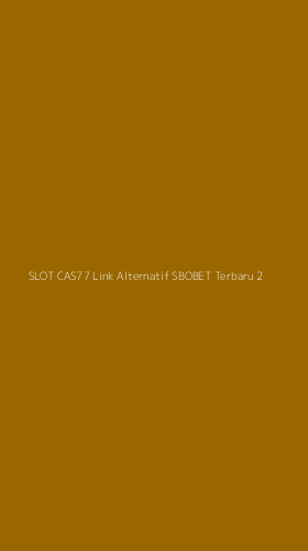 Tampilan Antarmuka Aplikasi Slot Cas77 Link Alternatif Sbobet Terbaru - 2