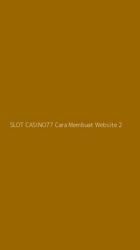 Tampilan Antarmuka Aplikasi Slot Casino77 Cara Membuat Website - 2