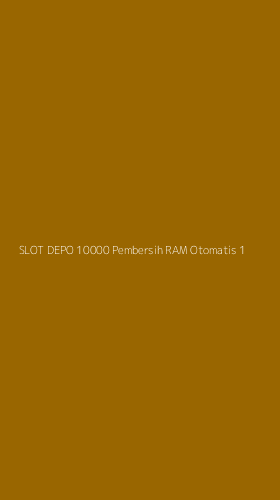 Tampilan Antarmuka Aplikasi Slot Depo 10000 Pembersih Ram Otomatis - 1