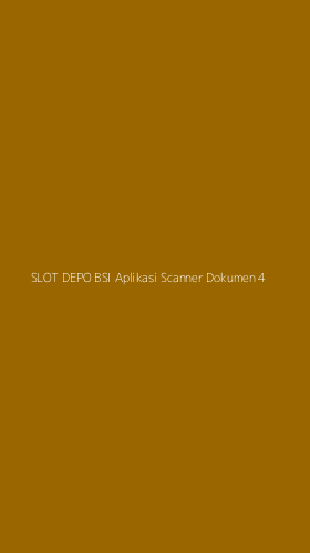 Tampilan Antarmuka Aplikasi Slot Depo Bsi Aplikasi Scanner Dokumen - 4