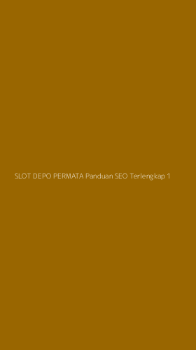 Tampilan Antarmuka Aplikasi Slot Depo Permata Panduan Seo Terlengkap - 1