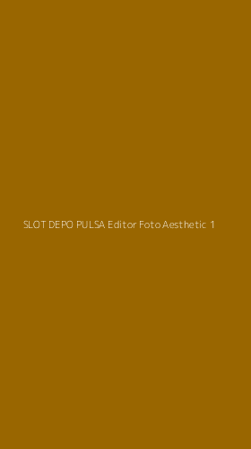 Tampilan Antarmuka Aplikasi Slot Depo Pulsa Editor Foto Aesthetic - 1