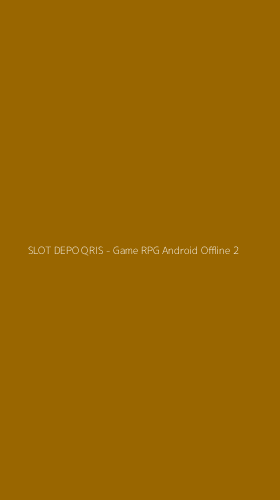 Tampilan Antarmuka Aplikasi SLOT DEPO QRIS - Game RPG Android Offline - 2