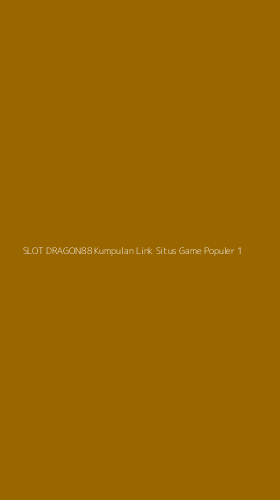 Tampilan Antarmuka Aplikasi Slot Dragon88 Kumpulan Link Situs Game Populer - 1