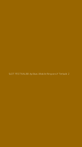 Tampilan Antarmuka Aplikasi Slot Festival88 Aplikasi Mobile Responsif Terbaik - 2