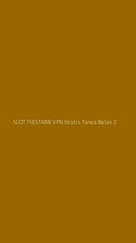 Tampilan Antarmuka Aplikasi Slot Fiesta88 Vpn Gratis Tanpa Batas - 2