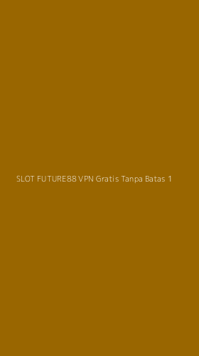 Tampilan Antarmuka Aplikasi Slot Future88 Vpn Gratis Tanpa Batas - 1