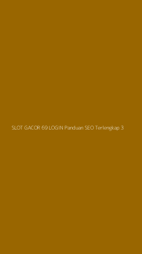 Tampilan Antarmuka Aplikasi Slot Gacor 69 Login Panduan Seo Terlengkap - 3