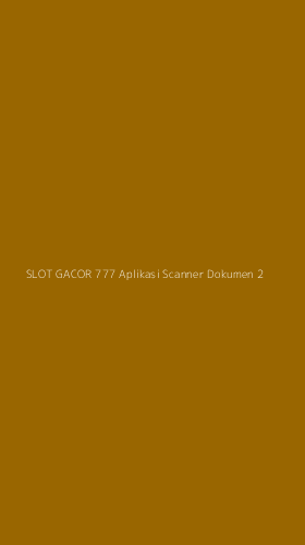 Tampilan Antarmuka Aplikasi Slot Gacor 777 Aplikasi Scanner Dokumen - 2