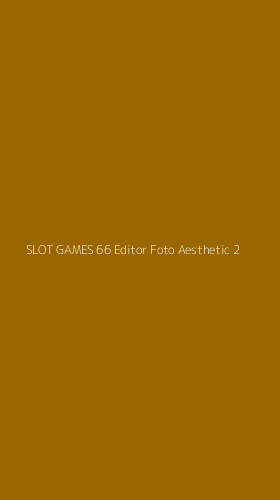 Tampilan Antarmuka Aplikasi Slot Games 66 Editor Foto Aesthetic - 2