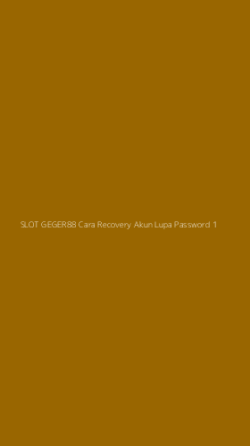 Tampilan Antarmuka Aplikasi Slot Geger88 Cara Recovery Akun Lupa Password - 1