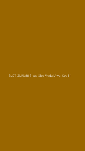 Tampilan Antarmuka Aplikasi Slot Guru88 Situs Slot Modal Awal Kecil - 1