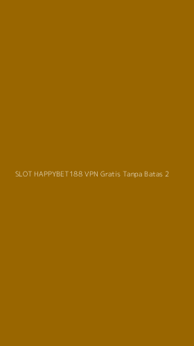 Tampilan Antarmuka Aplikasi Slot Happybet188 Vpn Gratis Tanpa Batas - 2