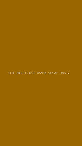 Tampilan Antarmuka Aplikasi Slot Helios 168 Tutorial Server Linux - 2