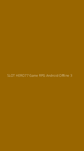 Tampilan Antarmuka Aplikasi Slot Hero77 Game Rpg Android Offline - 3