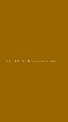 Tampilan Antarmuka Aplikasi Slot Hoki55 Vpn Gratis Tanpa Batas - 2