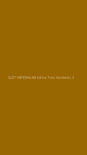Tampilan Antarmuka Aplikasi Slot Imperial88 Editor Foto Aesthetic - 2