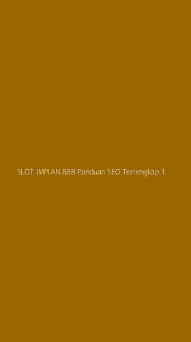 Tampilan Antarmuka Aplikasi Slot Impian 888 Panduan Seo Terlengkap - 1