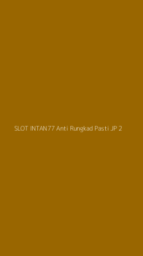 Tampilan Antarmuka Aplikasi Slot Intan77 Anti Rungkad Pasti Jp - 2
