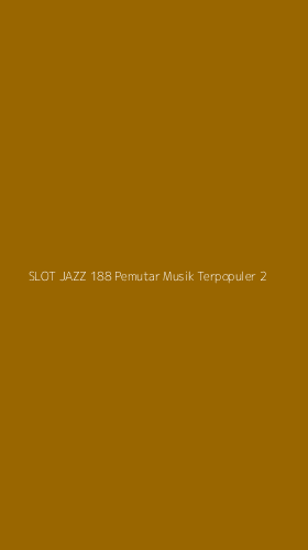 Tampilan Antarmuka Aplikasi Slot Jazz 188 Pemutar Musik Terpopuler - 2