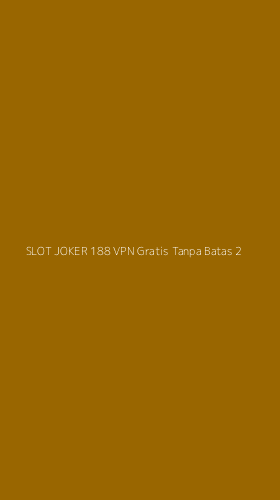 Tampilan Antarmuka Aplikasi Slot Joker 188 Vpn Gratis Tanpa Batas - 2
