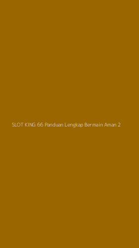 Tampilan Antarmuka Aplikasi Slot King 66 Panduan Lengkap Bermain Aman - 2
