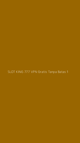 Tampilan Antarmuka Aplikasi Slot King 777 Vpn Gratis Tanpa Batas - 1