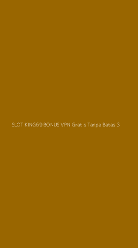 Tampilan Antarmuka Aplikasi Slot King69 Bonus Vpn Gratis Tanpa Batas - 3