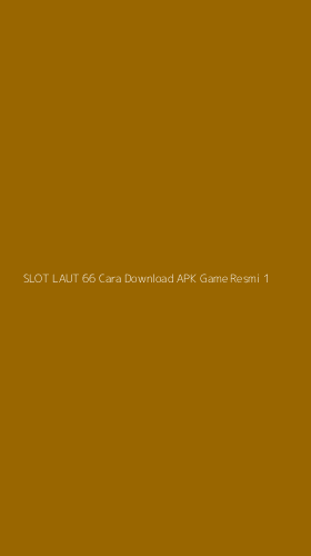 Tampilan Antarmuka Aplikasi Slot Laut 66 Cara Download Apk Game Resmi - 1