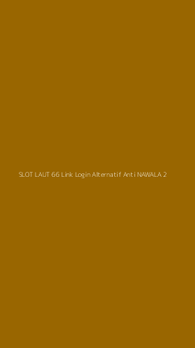 Tampilan Antarmuka Aplikasi Slot Laut 66 Link Login Alternatif Anti Nawala - 2