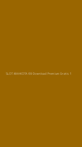 Tampilan Antarmuka Aplikasi Slot Mahkota 69 Download Premium Gratis - 1