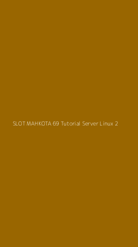 Tampilan Antarmuka Aplikasi Slot Mahkota 69 Tutorial Server Linux - 2