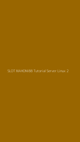 Tampilan Antarmuka Aplikasi Slot Mahoni88 Tutorial Server Linux - 2