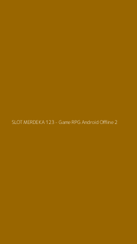Tampilan Antarmuka Aplikasi SLOT MERDEKA 123 - Game RPG Android Offline - 2