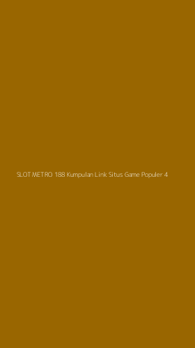 Tampilan Antarmuka Aplikasi Slot Metro 188 Kumpulan Link Situs Game Populer - 4